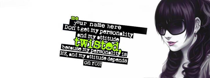 Dont get my personality and attitude twisted Facebook Cover With Name