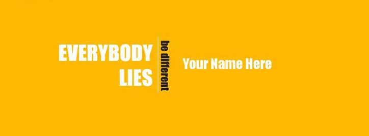 Everybody Lies - Be Different Facebook Cover With Name