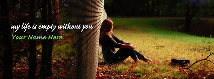 My life is empty without you Facebook Cover With Name