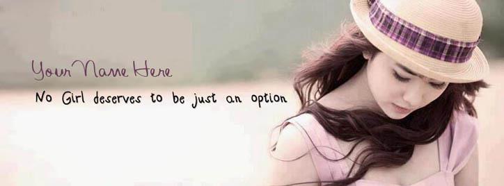 No girl deserve to be just an option Facebook Cover With Name