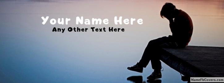 Sad And Lonely Guy Facebook Cover With Name