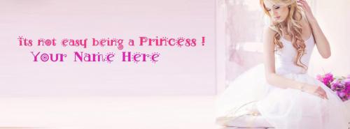 Its not easy being a Princess FB Cover With Name 