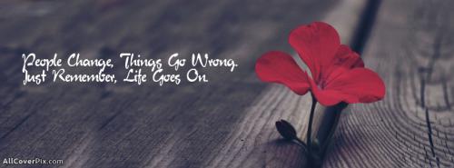 Life Goes On Facebook Cover Photo -  Facebook Covers